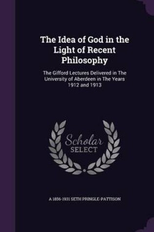 Cover of The Idea of God in the Light of Recent Philosophy