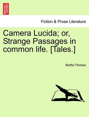 Book cover for Camera Lucida; Or, Strange Passages in Common Life. [Tales.]