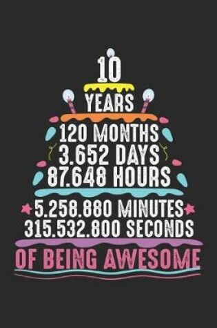 Cover of 10 Years 120 Months 3.652 Days 87.648 Hours 5.258.880 Minutes 315.532.800 Seconds of being awesome