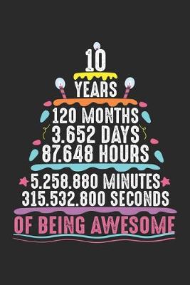 Book cover for 10 Years 120 Months 3.652 Days 87.648 Hours 5.258.880 Minutes 315.532.800 Seconds of being awesome