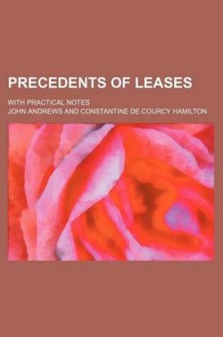 Cover of Precedents of Leases; With Practical Notes
