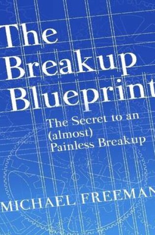 Cover of The Breakup Blueprint: The Secrets to an (Almost) Painless Breakup
