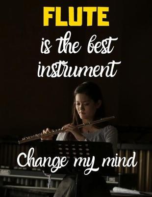 Book cover for FLUTE is the best instrument change my mind