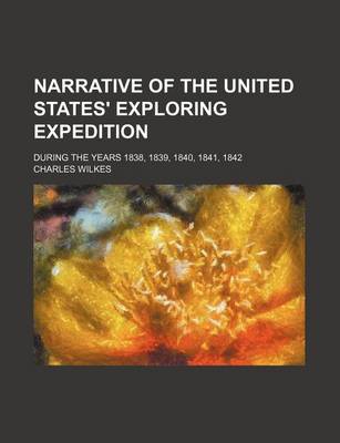 Book cover for Narrative of the United States' Exploring Expedition; During the Years 1838, 1839, 1840, 1841, 1842