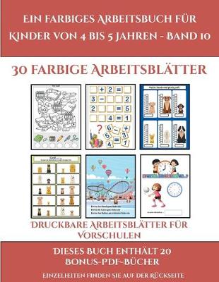 Book cover for Druckbare Arbeitsblätter für Vorschulen (Ein farbiges Arbeitsbuch für Kinder von 4 bis 5 Jahren - Band 10)