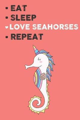 Book cover for Eat Sleep Love Seahorses Repeat