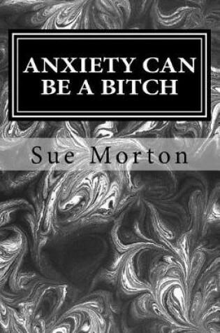 Cover of Anxiety Can Be a Bitch