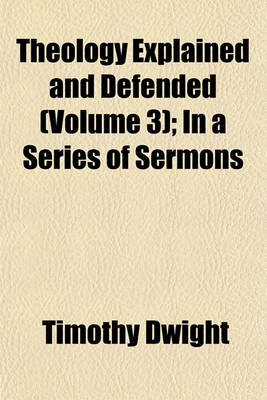 Book cover for Theology Explained and Defended (Volume 3); In a Series of Sermons