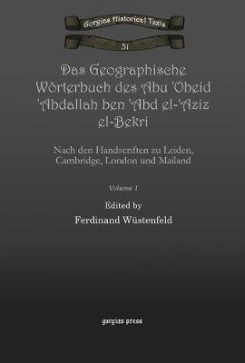 Book cover for Das Geographische Woerterbuch des Abu 'Obeid 'Abdallah ben 'Abd el-'Aziz el-Bekri (Vol 1)