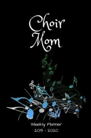 Cover of Choir Mom 2019 - 2020 Weekly Planner