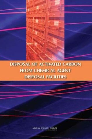 Cover of The Disposal of Activated Carbon from Chemical Agent Disposal Facilities