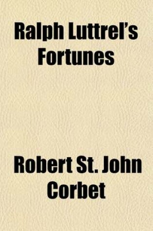 Cover of Ralph Luttrel's Fortunes; By Rail, by Road, and by Sea. a Book for Boys