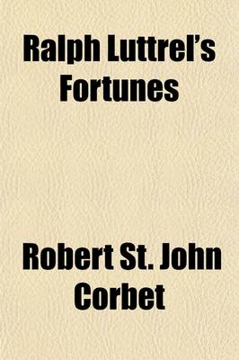 Book cover for Ralph Luttrel's Fortunes; By Rail, by Road, and by Sea. a Book for Boys