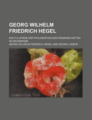 Book cover for Georg Wilhelm Friedrich Hegel; Encyclopadie Der Philosophischen Wissenschaften Im Grundrisse