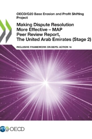 Cover of Oecd/G20 Base Erosion and Profit Shifting Project Making Dispute Resolution More Effective - Map Peer Review Report, the United Arab Emirates (Stage 2) Inclusive Framework on Beps: Action 14