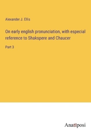 Cover of On early english pronunciation, with especial reference to Shakspere and Chaucer