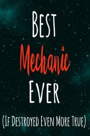 Cover of Best Mechanic Ever (If Destroyed Even More True)