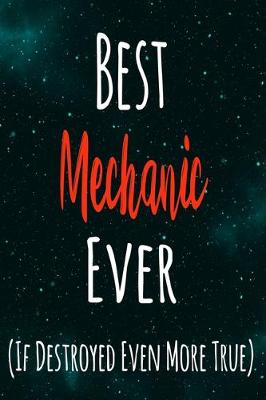 Book cover for Best Mechanic Ever (If Destroyed Even More True)