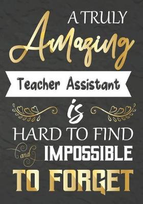 Book cover for A Truly Amazing Teacher Assistant Is Hard To Find And impossible To Forget