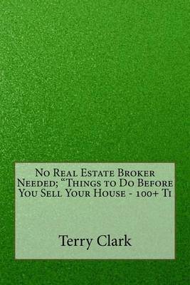 Book cover for No Real Estate Broker Needed; Things to Do Before You Sell Your House - 100+ Ti