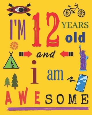Book cover for I'm 12 Years Old and I Am Awesome