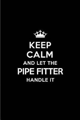 Book cover for Keep Calm and Let the Pipe Fitter Handle It