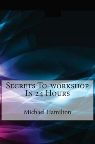 Cover of Secrets To-Workshop in 24 Hours