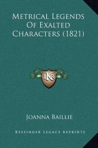 Cover of Metrical Legends Of Exalted Characters (1821)