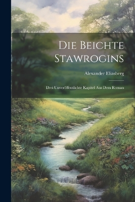 Book cover for Die Beichte Stawrogins; drei Unveröffentlichte Kapitel aus dem Roman