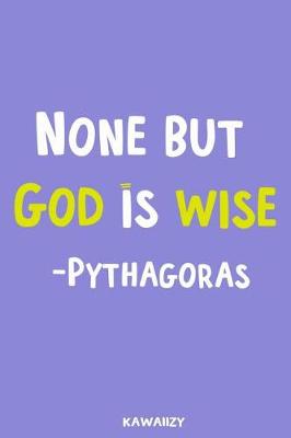 Book cover for None But God Is Wise - Pythagoras
