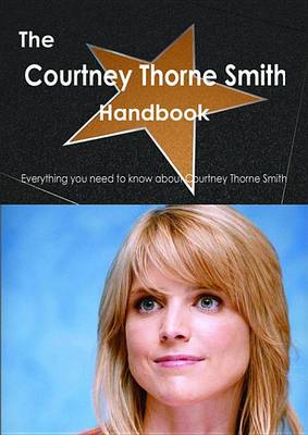 Book cover for The Courtney Thorne Smith Handbook - Everything You Need to Know about Courtney Thorne Smith