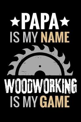 Book cover for Papa is my Name Woodworking is my Game