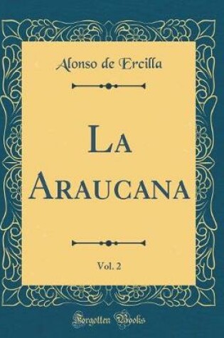 Cover of La Araucana, Vol. 2 (Classic Reprint)