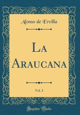 Book cover for La Araucana, Vol. 2 (Classic Reprint)