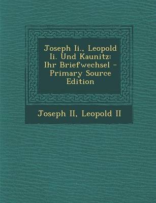 Book cover for Joseph II., Leopold II. Und Kaunitz