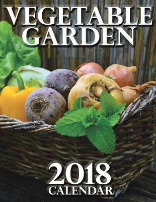 Book cover for Vegetable Garden 2018 Calendar (UK Edition)