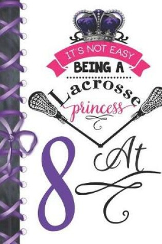 Cover of It's Not Easy Being A Lacrosse Princess At 8