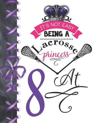 Cover of It's Not Easy Being A Lacrosse Princess At 8