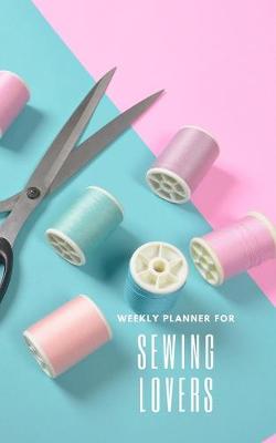 Book cover for Weekly Planner for Sewing Lovers