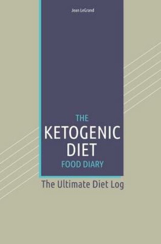 Cover of The Ketogenic Diet Food Log Diary