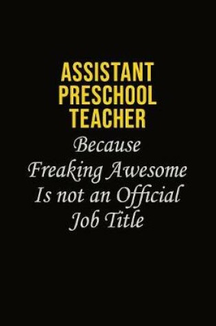 Cover of Assistant Preschool Teacher Because Freaking Awesome Is Not An Official Job Title