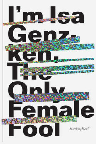 Cover of ISA Genzken - I'm ISA Genzken, the Only Female Fool