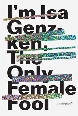 Book cover for ISA Genzken - I'm ISA Genzken, the Only Female Fool