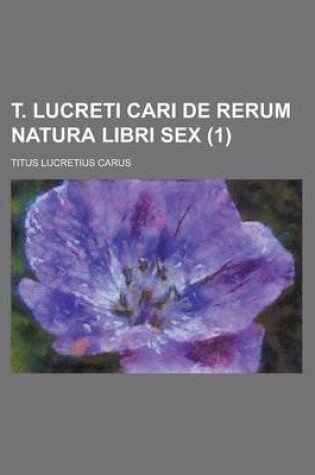 Cover of T. Lucreti Cari de Rerum Natura Libri Sex (1 )