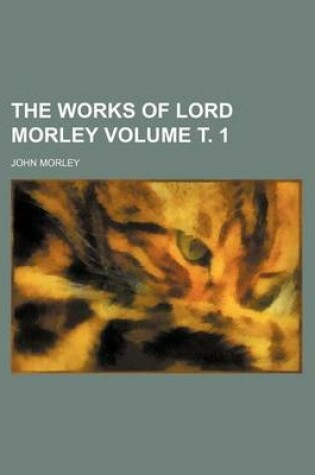 Cover of The Works of Lord Morley Volume . 1