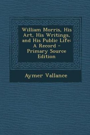 Cover of William Morris, His Art, His Writings, and His Public Life