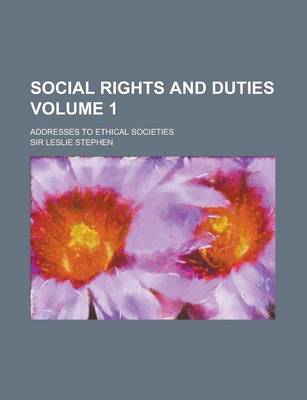 Book cover for Social Rights and Duties; Addresses to Ethical Societies Volume 1