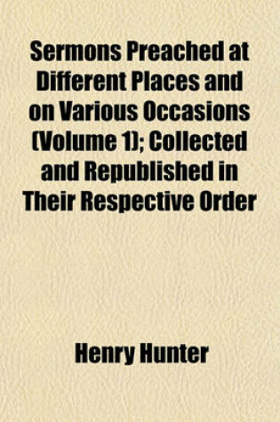 Cover of Sermons Preached at Different Places and on Various Occasions (Volume 1); Collected and Republished in Their Respective Order