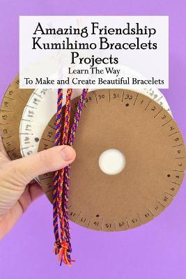 Book cover for Amazing Friendship Kumihimo Bracelets Projects