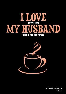 Book cover for I Love It When My Husband Gets Me Coffee